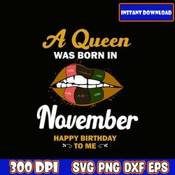 a queen was born in november svg, birthday queen svg, queens are born in, this queen was born, women born in svg