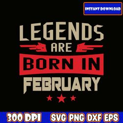legends are born in february svg, birthday svg, husband svg, legends birthday svg, men born in svg, mens svg