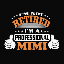 im not retired im not professional mimi, svg files for silhouette, files for cricut, svg, dxf, eps, png instant download