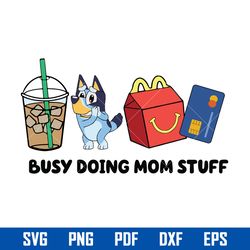 busy doing mom stuff svg, bluey mom svg, bluey svg, png pdf dxf eps digital file