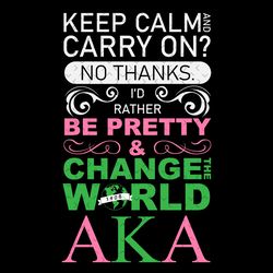 id rather be pretty and change the world aka, sorority svg, alpha kappa alpha, aka sorority, aka svg, black girls, prett