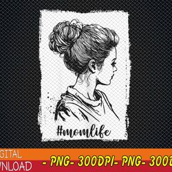 cute mom women mom life messy bun svg for mother's day png, digital download
