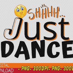 Humorous Funny Sarcastic Dancers who just want to dance PNG, Digital Download