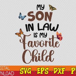 funny my son in law is my favorite child from mother in law svg, eps, png, dxf, digital download