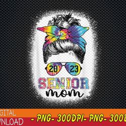proud senior mom 2023 graduate senior 23 tie dye graduation png, digital download