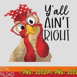 Y'all Ain't Right Funny Chicken With Bandana Headband PNG, Digital Download