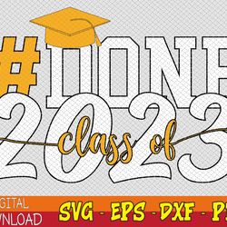 Done Class of 2023 Graduation for Her Him Grad Seniors 2023 Svg, Eps, Png, Dxf, Digital Download