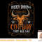 Been Doing Cowboy Shit All Day Bull Riding Cowgirl Cowboy T-Shirt copy.jpg