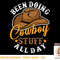 Been Doing Cowboy Stuff All Day Cowgirl Country Western T-Shirt copy.jpg