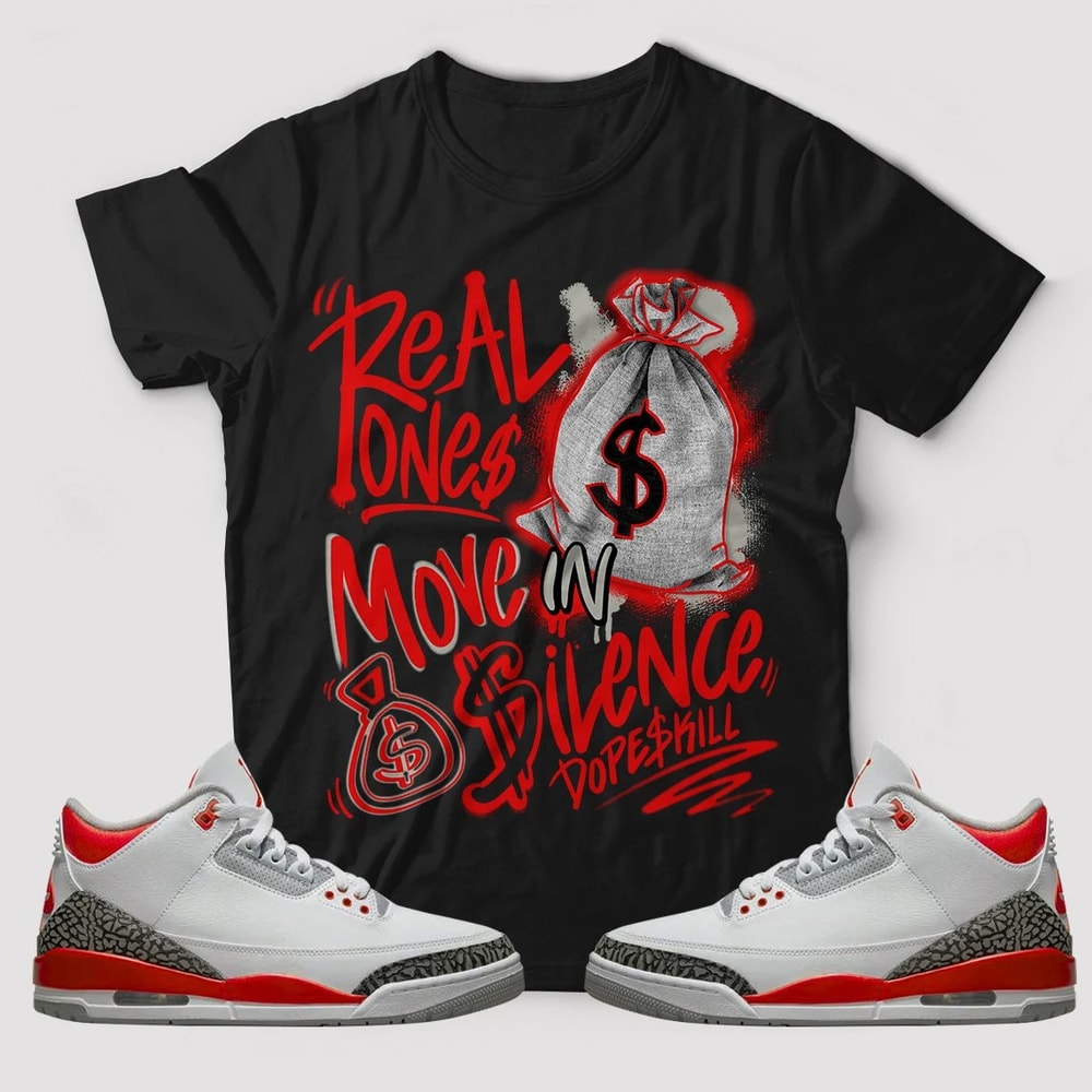 Real Ones Move In Silence Unisex Sneaker Shirt, Retro Fire Red 3S Tee, Jordan 3 Fire Red T-Shirt, Hoodie, Tanktop