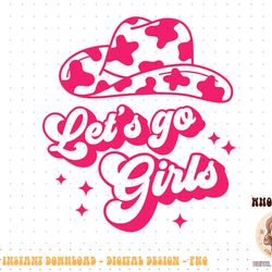 cowboy hat let's go girls western cowgirls png