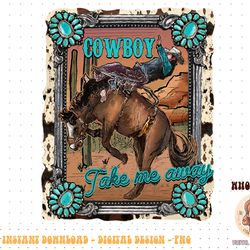 cowboy take me away western country hold your horse cowgirl png
