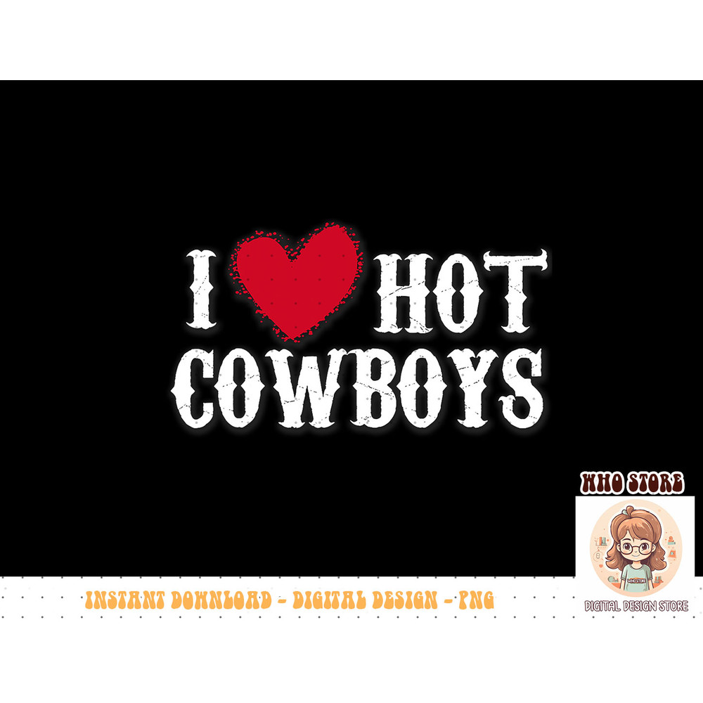 Cowboys Western  I love hot Cowboys  Women Cowboy T-Shirt copy.jpg