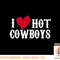 Cowboys Western  I love hot Cowboys  Women Cowboy T-Shirt copy.jpg
