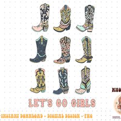 cowgirl boot let's go girls howdy western cowgirl png