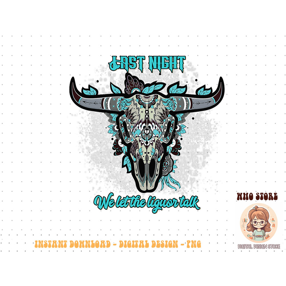 Last Night We Let The Liquor Talk Western Cow Skull T-Shirt copy.jpg