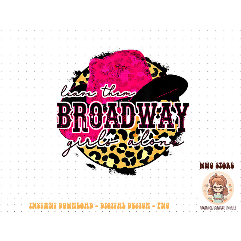Leave Them Broadway Girls Alone Southern Western Girl T-Shirt copy.jpg