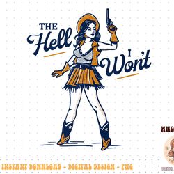the hell i won't! badass vintage western rodeo cowgirl gift  png