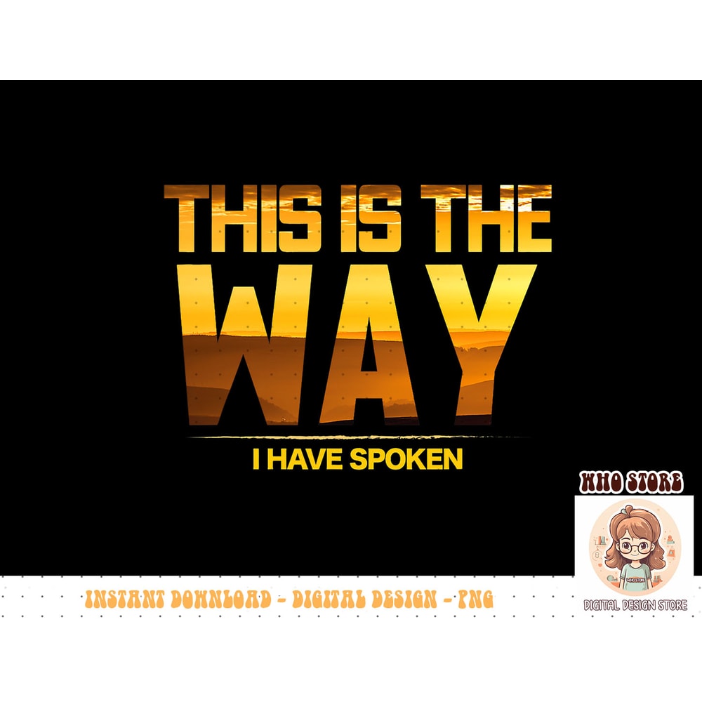 This is the Way I Have Spoken Space Western Great Gift T-Shirt copy.jpg