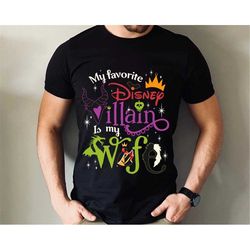 disney my favorite villain is my wife shirt / gift from husband / couple matching / disneyland birthday / walt disney wo