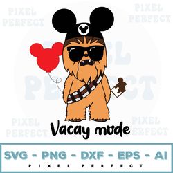 chewy vacay mode svg, star wars characters svg, chewbacca vacation disney world svg, disneyland svg, chewbacca vacay mod