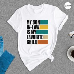 My Son In Law Is My Favorite Child Shirt, Funny Son Shirt, Gift For Mother, Mothers Day Gift, Funny Family Shirt
