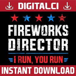 funny independence day fireworks director i run you run 4th of july, memorial day, american flag, independence day png f