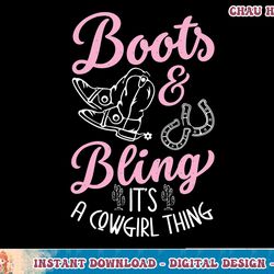 boots & bling its a cowgirl thing for a cowgirl t-shirt copy png