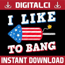 fireworks director 4th july i like to bang 4th of july, memorial day, american flag, independence day png file sublimati