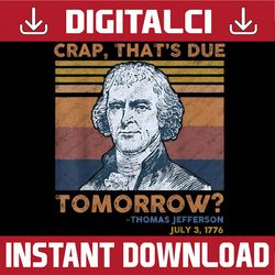 crap that's due tomorrow thomas jefferson funny quote 4th of july, memorial day, american flag, independence day png fil