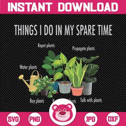 Things I Do In My Spare Time Garden Home Garden, Gifts For Mycologist PNG, Digital file, Digital Download, File Download