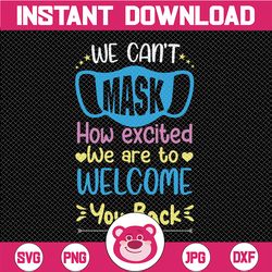 we can't mask how excited we are to welcome you back svg, back to school ,teacher,1st day of school,digital download,sub