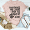 Good Things Are Coming When You Leave Me Alone Tee