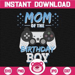 Mom of the Birthday Boy Matching Video Gamer svg, Gamer Mom svg, Birthday Mom svg, birthday game, Mother's Day svg