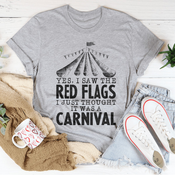 Yes I Saw The Red Flags I Just Thought It Was A Carnival Tee