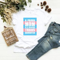 a proud mom trans daughter, lgbtq proud parent shirt,  lgbtq pride, trans pride, distressed trans shirt, lgbt awareness,
