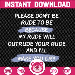 please don't be rude to me svg funny sarcasm humorous gift vector cut file png jpg