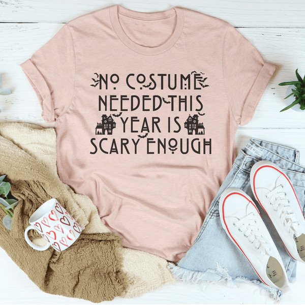No Costume Needed This Year Is Scary Enough Tee