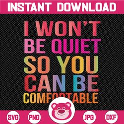 i won't be quiet so you can be comfortable, rainbow, colorful quote,awesome quote, stop asian hate, png sublimation prin