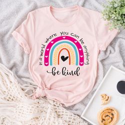be kind shirt, in a world where you can be anything be kind, rainbow shirt, kindness shirt,