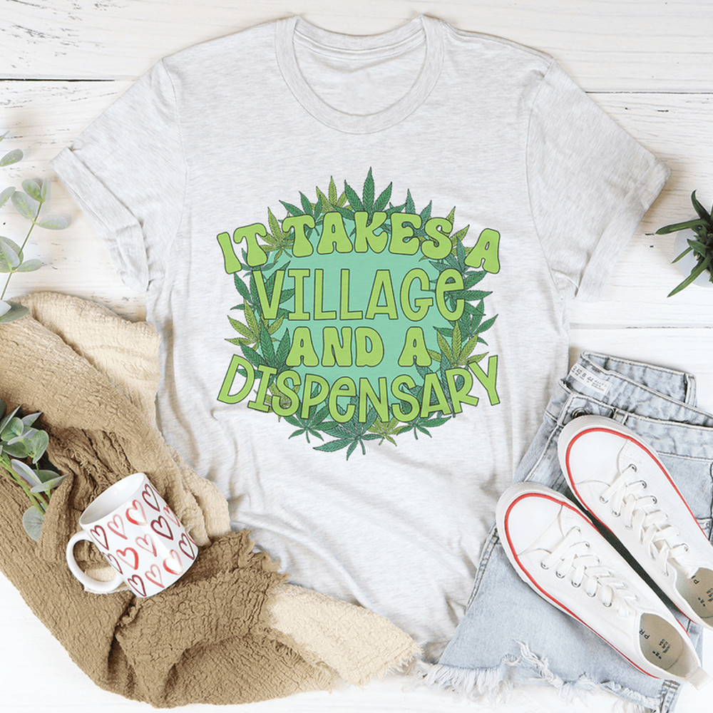 It Takes A Village And A Dispensary Tee