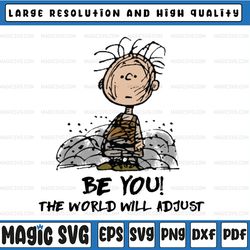 charlie brown png, be you, the world will adjust, peanuts cartoon, snoopy dog, motivational quote png/ sublimation print