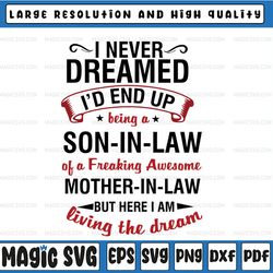 i never dreamed i'd end up being a son-in-law, being a son-in-law of a freaking awesome mother-in-law svg eps dxf png mo