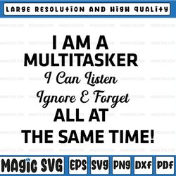 i'm a multitasker svg, i can listen ignore forget at the same time svg,  funny gift, lilo gift for multitaskers, sublima