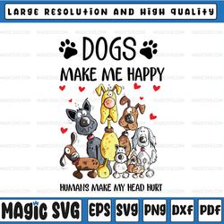 dogs make me happy png, humans make my head hurt png, dog lover png, animal lover png, funny dog, funny dog digital file