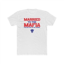 buffalo bills, married to the mafia - unisex cotton crew tee