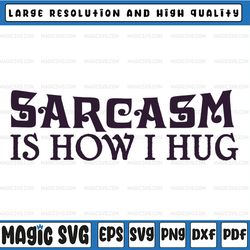 sarcasm it's how i hug svg, sarcasm svg, sarcastic svg, funny shirt design, digital design, pdf, htv, printable