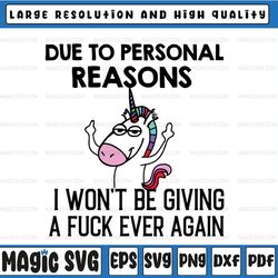 due to personal reasons i won't be giving a fuck ever again svg, unicor svg, funny unicor svg, thanks god svg, funny uni