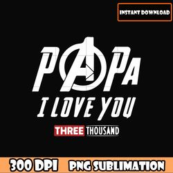 papa i love you three thousand, fathers day png digital file for cricut shirt design clip art, cut file, t-shirt design