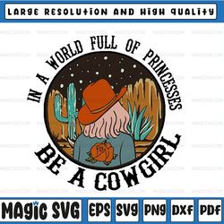 retro in a world full of princesses png, be a cowgirl png, cowgirl png, western png, vintage png, instant download,